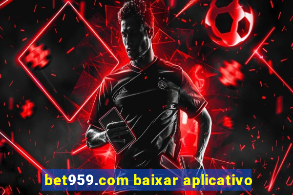 bet959.com baixar aplicativo